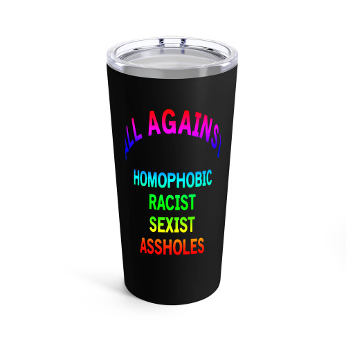 All Against Homophobic Racist Sexist Asshole Colors Tumblr