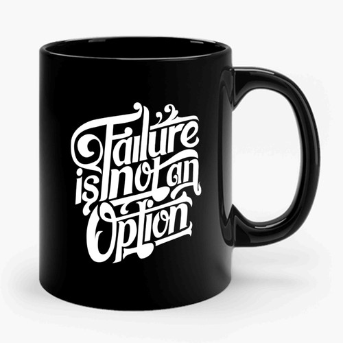 Failure Is Not An Option Inspirational 2 Art Ceramic Mug