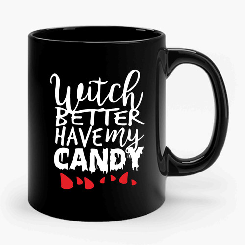 Witch Better Have My Candy Cute Halloween 1 Funny Ceramic Mug Witch Better Have My Candy Cute Halloween 1 Funny Ceramic Mug