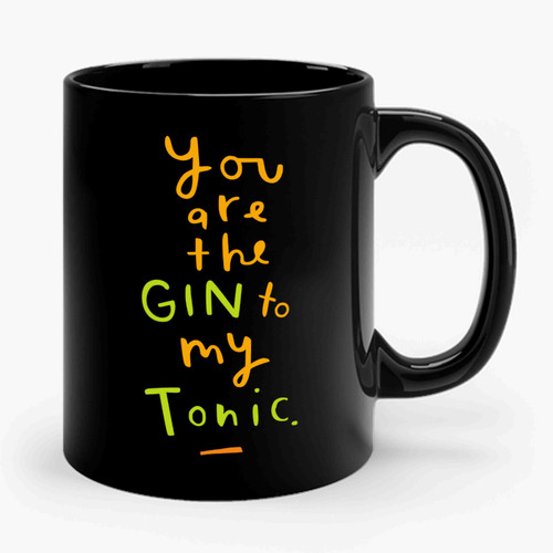 You Are The Gin To My Tonic Typographic Gin 2 Funny Ceramic Mug