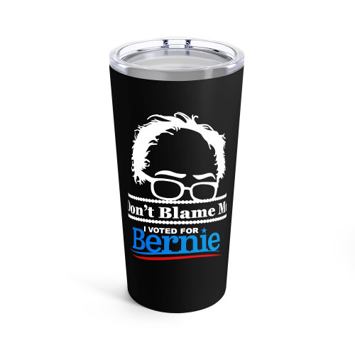 Don't Blame Me I Voted For Bernie Bernie Sander For President Bernie 2016 Tumblr