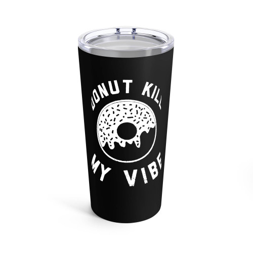 Donut Kill My Vibe Funny Tumblr