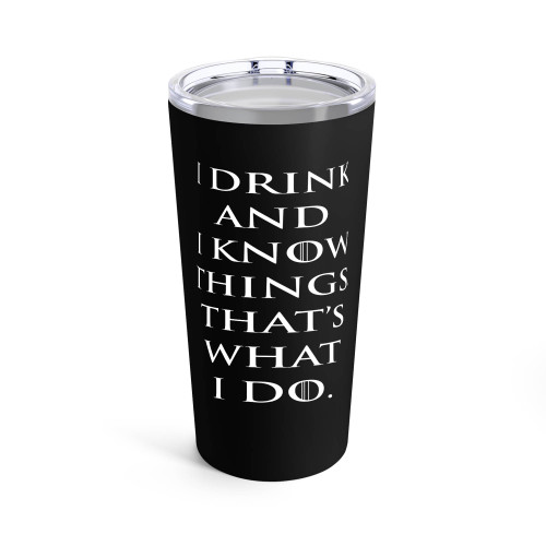 Game Of Thrones I Drink And Know Things That's What I Do Tumblr