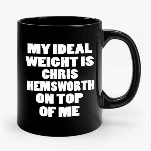 Chris Hemsworth My Ideal Weight Is Chris Hemsworth Ceramic Mug