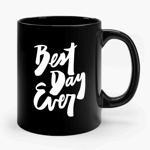 Best Day Ever 1 Art Design Ceramic Mug
