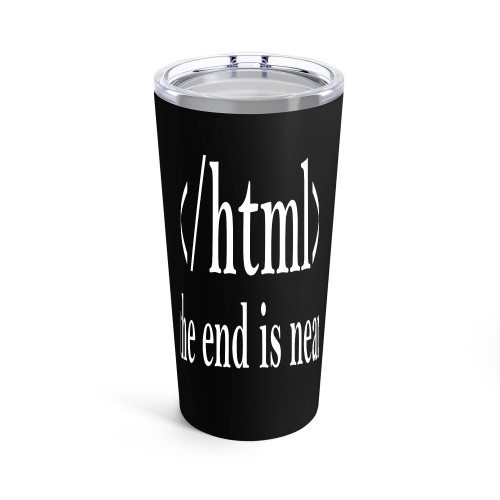 Html The End Is Near Programmer Developer Tumblr
