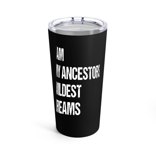 I Am My Ancestors Wildest Dreams Tumblr