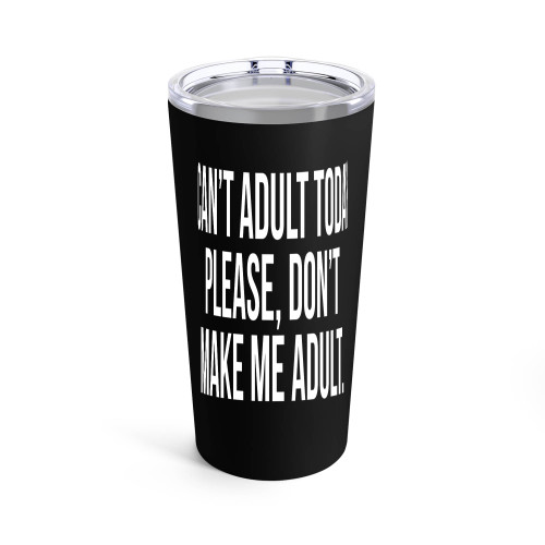 I Can't Adult Today Please Don't Make Me Adult Tumblr