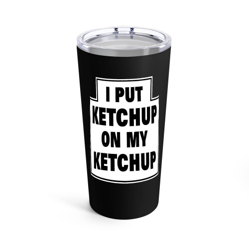 I Put Ketchup On My Ketchup 1 Tumblr