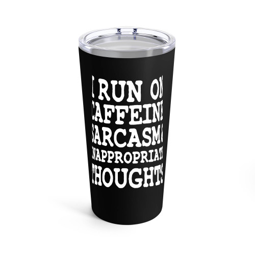 I Run On Caffeine Sarcasm And Inappropriate Thoughts Tumblr