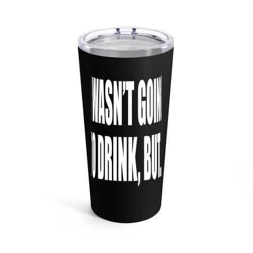I Wasn't Going To Drink But... Tumblr