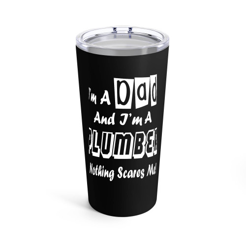 I'M A Dad And I'M A Plumber Nothing Scares Me Tumblr