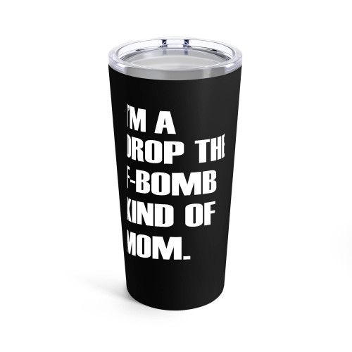 I'M A Drop The F-Bomb Kind Of Mom Tumblr