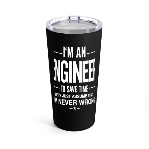 I'M An Engineer Funny Assume Im Never Wrong Engineer Gift Tumblr