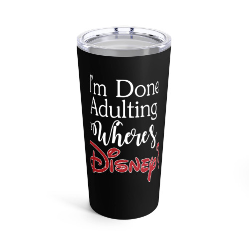 I'M Done Adulting Wheres Disney Tumblr