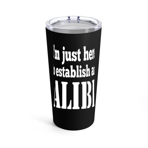 I'M Just Here To Establish An Alibi Tumblr
