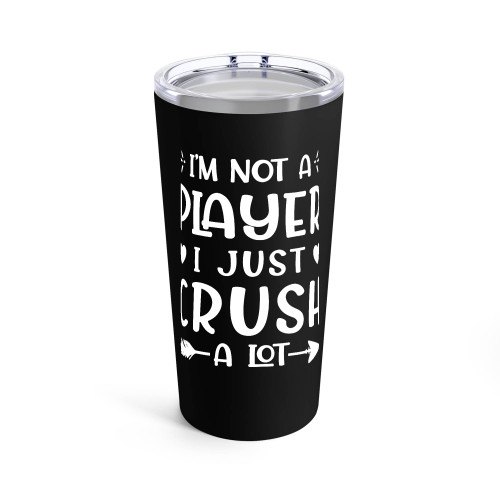 I'M Not A Player I Just Crush A Lot Tumblr