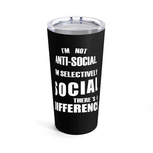 I'M Not Anti-Social I'M Selectively Social There's A Difference Tumblr