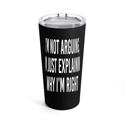 I'M Not Arguing I'M Just Explaining Why I'M Right Saying Quote Tumblr