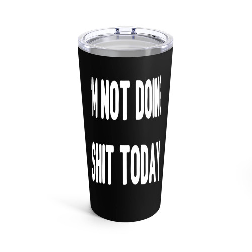 I'M Not Doing Shit Today Lazy Hangover Tired Funny Tumblr