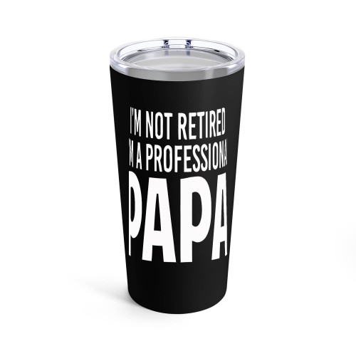 I'M Not Retired I'M A Professional Papa Tumblr