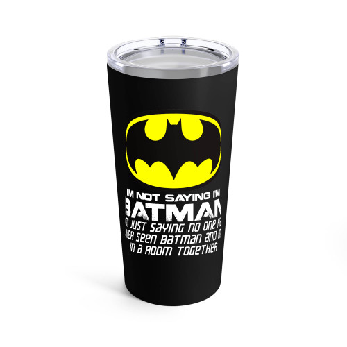 I'M Not Saying I'M Batman Funny Tumblr