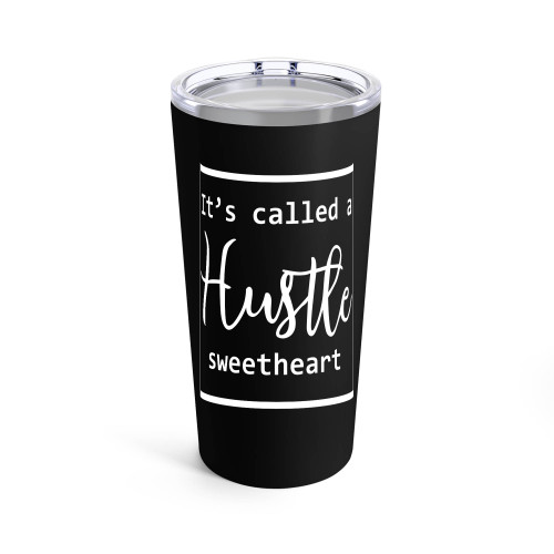 It's Called A Hustle Sweetheart Hustle Boss Lady Work Hard Play Hard Funny Tumblr