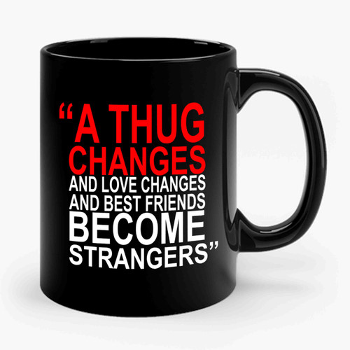 A Thug Changes And Love Changes And Best Friends Become Strangers Nas Nasir Jones Ceramic Mug