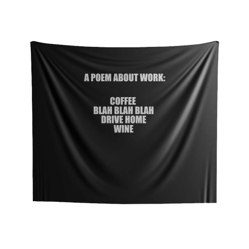 A Poem About Work Coffee Sarcasm Wine Funny Indoor Wall Tapestries