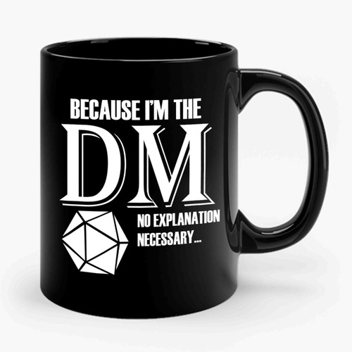 Because I'm The Dm Dungeon Master Dungeons And Dragons Ceramic Mug