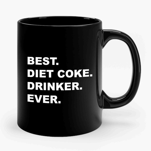Best Diet Coke Drinker Ever 3 Ceramic Mug