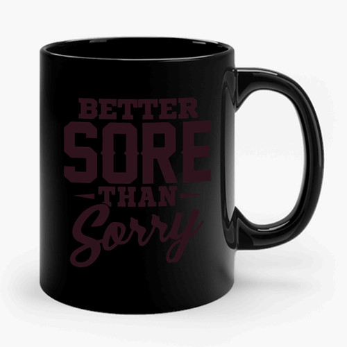 Better Sore Than Sorry Ceramic Mug
