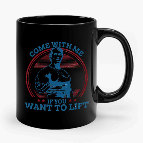 Come With Me If You Want To Lift Ceramic Mug