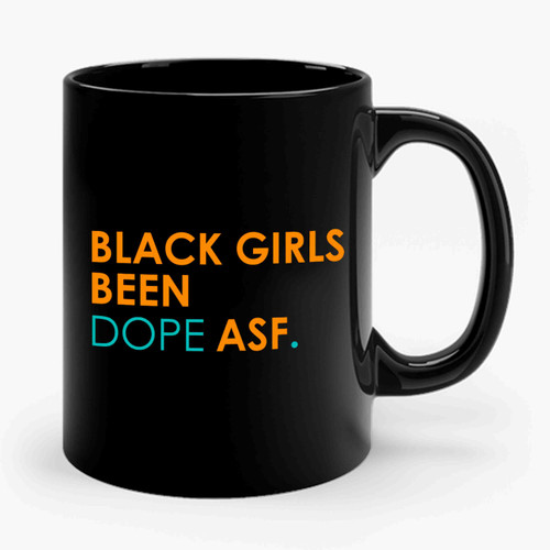 Black Girls Been Dope Asf Ceramic Mug