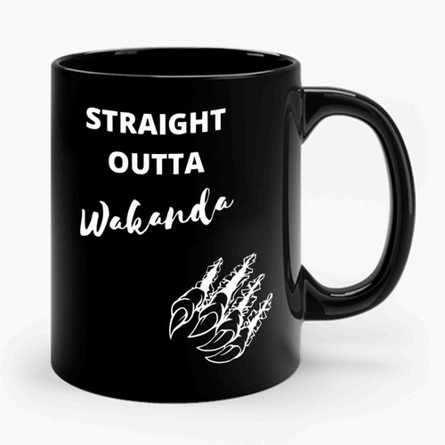 Black Panther Straight Outta Wakanda Mark Black Queen Black Panther T Challa King Wakanda Black Panther Marvel Comics Superhero Movie Ceramic Mug