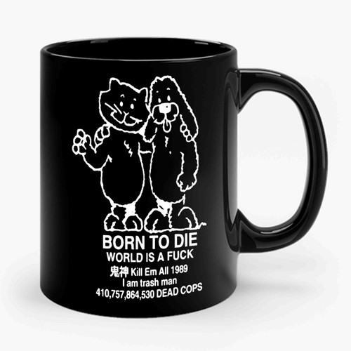 Born To Die World Is A Fuck Kill Em All 1989 Ceramic Mug