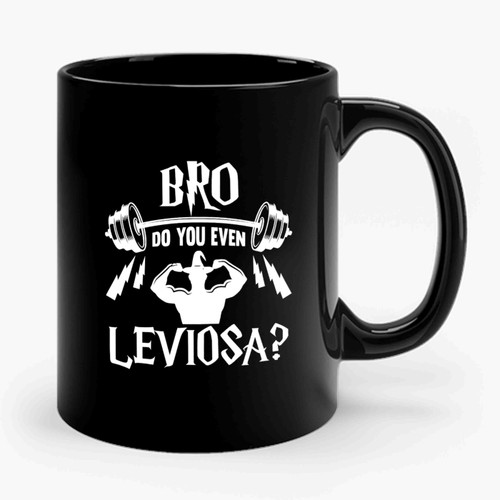 Bro Do You Even Leviosa Funny Ceramic Mug