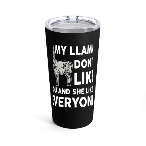 My Llama Don't Like You And She Likes Everyone Tumblr