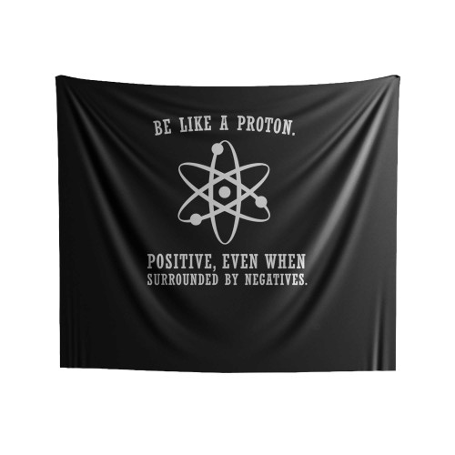 Be Like A Proton Positive, Even When Surrounded By Negatives Indoor Wall Tapestries
