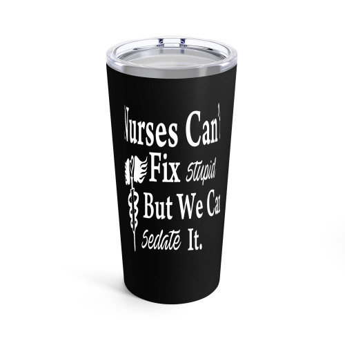 Nurses Can't Fix Stupid But We Can Sedate It Funny Tumblr
