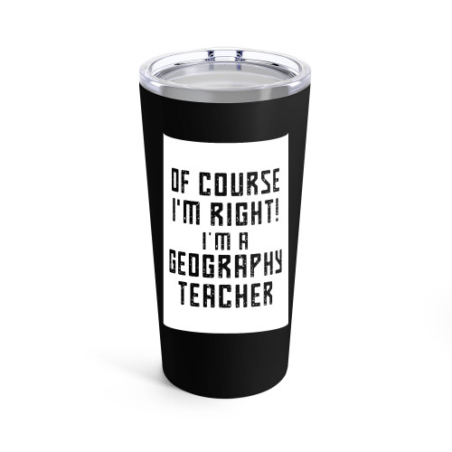 Of Course I'M Right I'M A Geography Teacher School Geography Teacher Tumblr