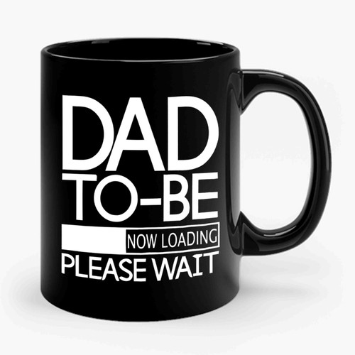 Dad To Be Now Loading Ceramic Mug