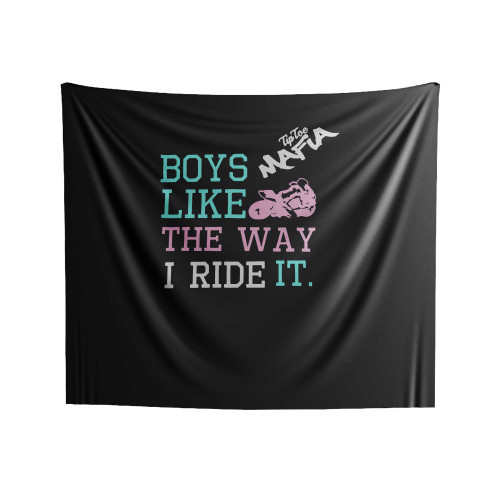 Boys Like The Way I Ride It Indoor Wall Tapestries
