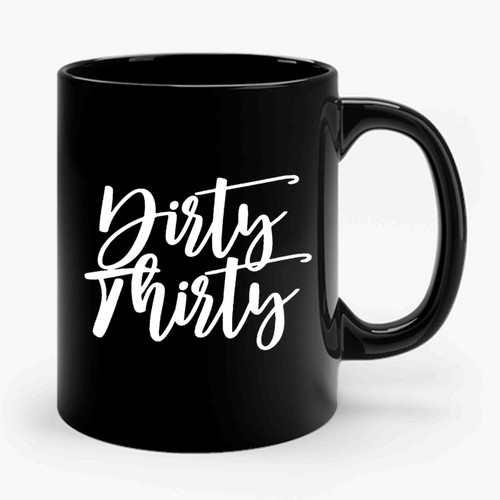 Dirty Thirty 30th Birthday Ceramic Mug