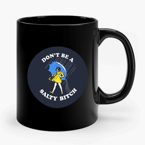 Don't Be Salty Bitch Salty Af Ceramic Mug