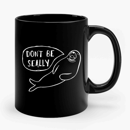 Don't Be Seally Ceramic Mug