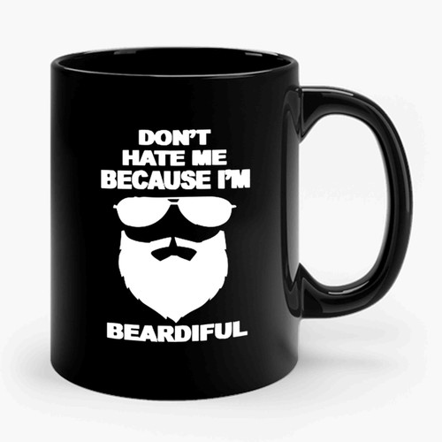 Don't Hate Me Because I'm Beardiful Ceramic Mug