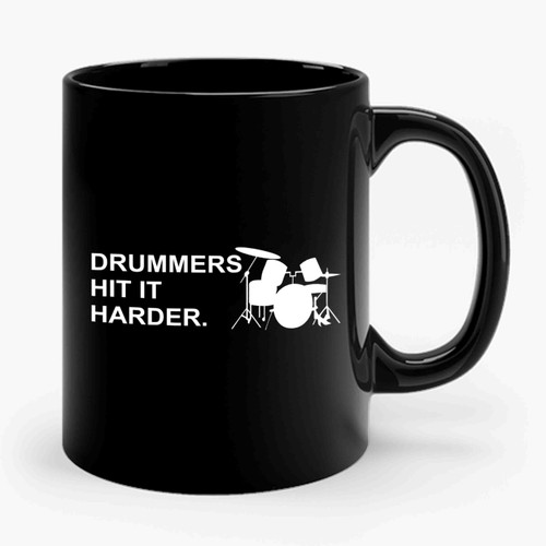 Drummers Hit It Harder Ceramic Mug