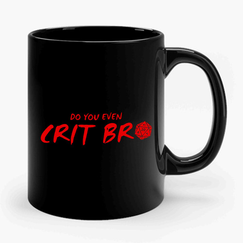 Dungeons And Dragons Do You Even Crit Bro Ceramic Mug