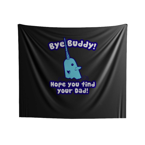Bye Buddy Hope You Find Your Dad Quote Indoor Wall Tapestries